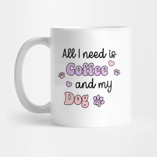 All I Need Is Coffee And My Dog Mug